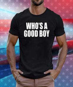 Who's A Good Boy T-Shirts
