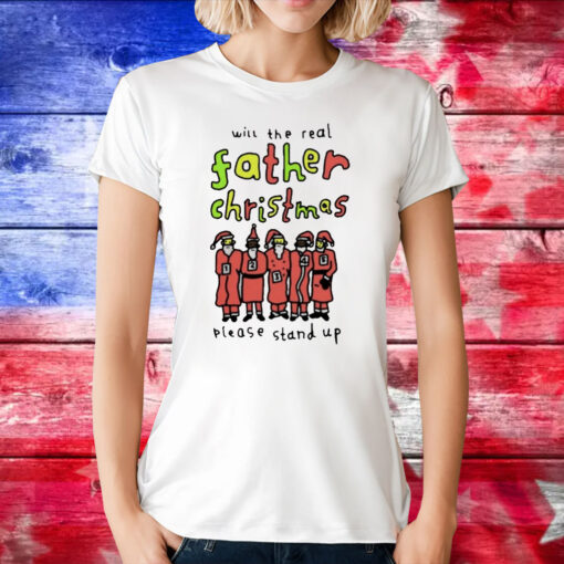 Will The Real Father Christmas Please Stand Up T-Shirt