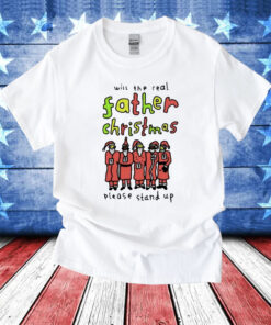 Will The Real Father Christmas Please Stand Up T-Shirts