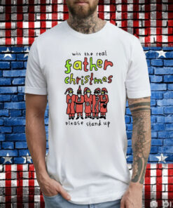 Will The Real Father Christmas Please Stand Up TShirt