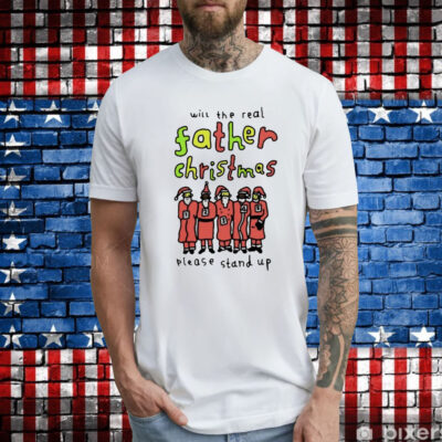 Will The Real Father Christmas Please Stand Up TShirt
