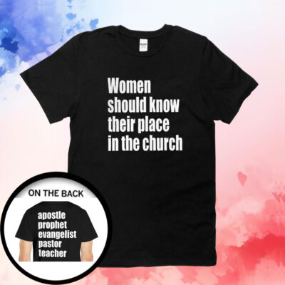 Women Should Know Their Place In The Church Tee Shirt