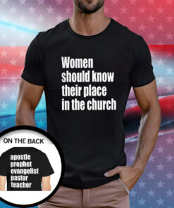 Women Should Know Their Place In The Church TShirt