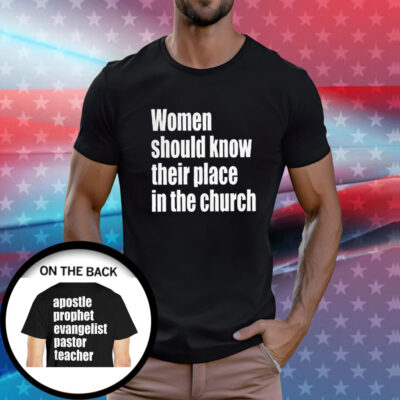 Women Should Know Their Place In The Church TShirt