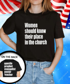 Women Should Know Their Place In The Church Womens Shirts