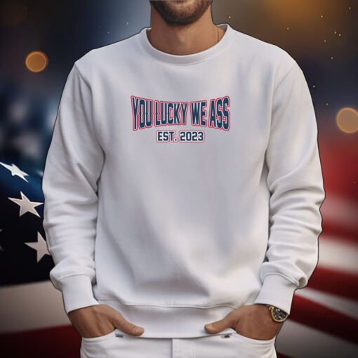 You Lucky We Ass est. 2023 New England Football Shirts