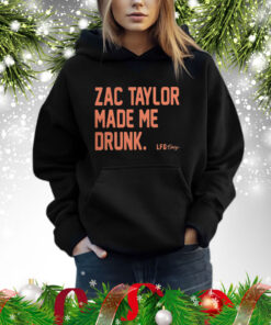 Zac Taylor Made Me Drunk Hoodie