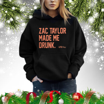 Zac Taylor Made Me Drunk Hoodie