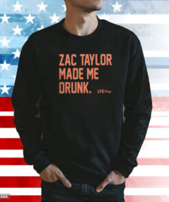 Zac Taylor Made Me Drunk Sweatshirt