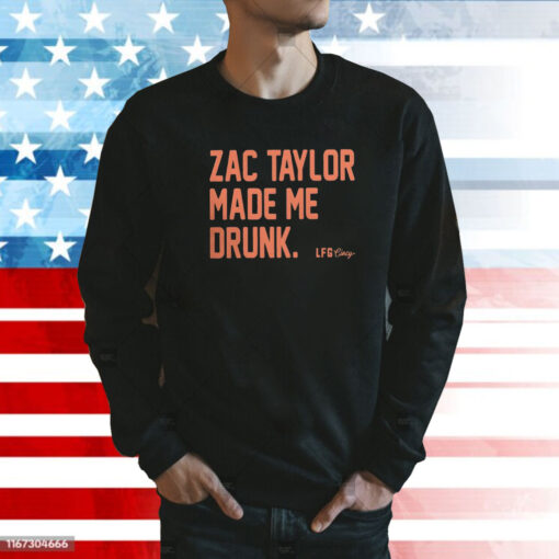 Zac Taylor Made Me Drunk Sweatshirt