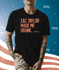 Zac Taylor Made Me Drunk T-Shirt