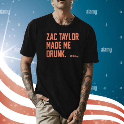 Zac Taylor Made Me Drunk T-Shirt