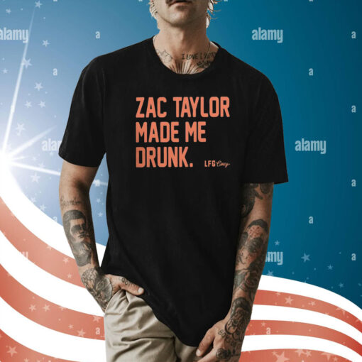 Zac Taylor Made Me Drunk T-Shirt