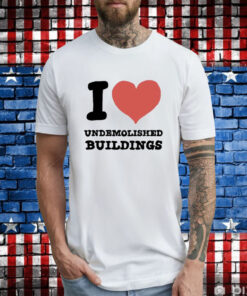 Zoebread I Heart Undemolished Buildings T-Shirt