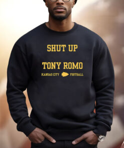 Shut Up Tony Romo Kansas City Football Sweatshirt
