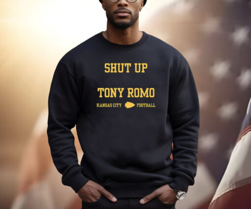 Shut Up Tony Romo Kansas City Football Sweatshirt