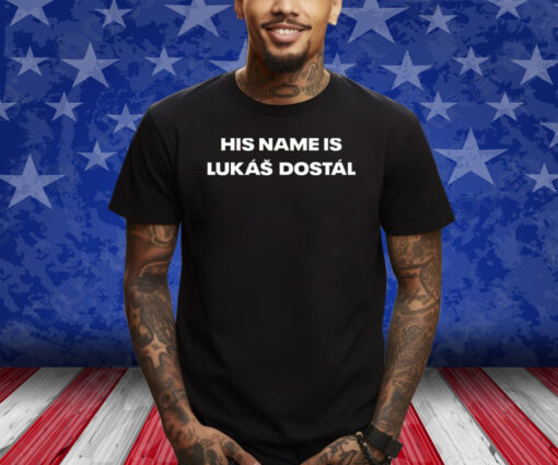 His Name Is Lukas Dostal Shirts