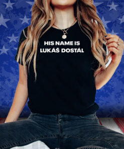 His Name Is Lukas Dostal Shirts
