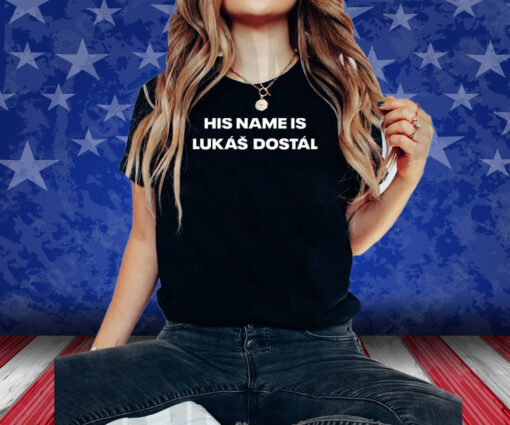 His Name Is Lukas Dostal Shirts