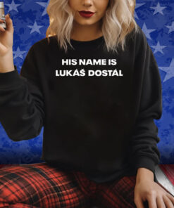 His Name Is Lukas Dostal Shirts