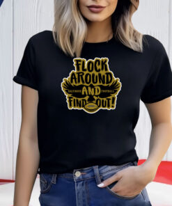 Flock Around And Find Out For Baltimore Football Fans Shirt