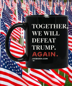 Joe Biden Together We Will Defeat Trump Again Mug