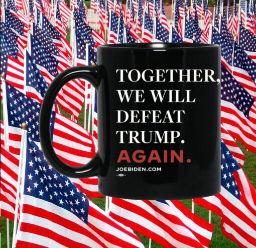 Joe Biden Together We Will Defeat Trump Again Mug