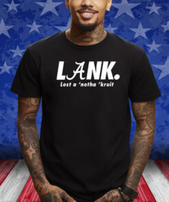 Lank Lost A ‘Notha ‘Kruit Shirts