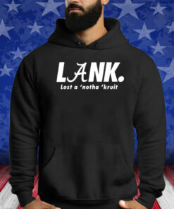 Lank Lost A ‘Notha ‘Kruit Shirts