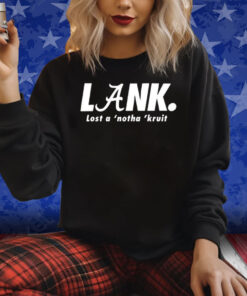 Lank Lost A ‘Notha ‘Kruit Shirts