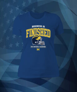 Business Is Finished Michigan 2023 National Champions TShirt