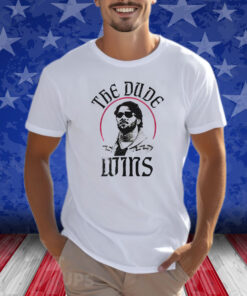 The Dude Wins Shirts