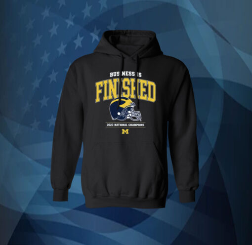 Business Is Finished Michigan 2023 National Champions Hoodie Shirt