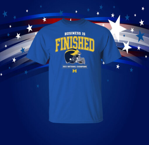 Business Is Finished Michigan 2023 National Champions Shirts