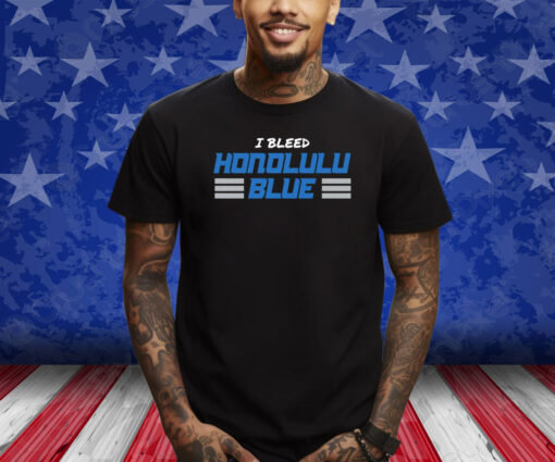 I BLEED HONOLULU BLUE SHIRT