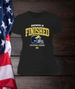 Business Is Finished Michigan 2023 National Champions Shirts