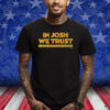 In Josh We Trust Shirts