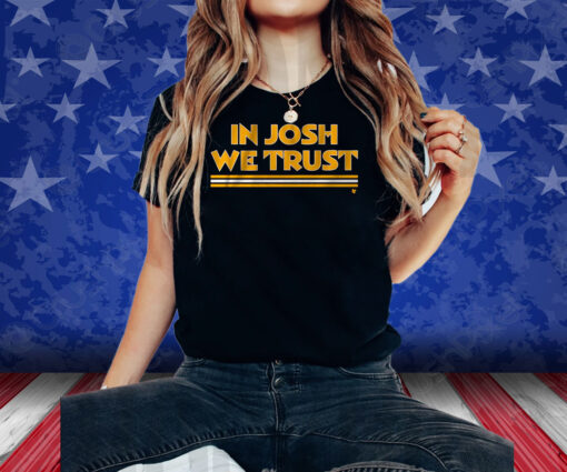 In Josh We Trust Shirts