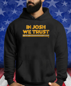 In Josh We Trust Shirts