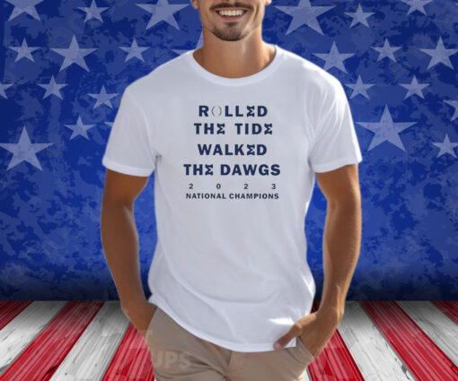 Michigan Rolled The Tide Walked The Dawgs 2023 National Champions Shirts