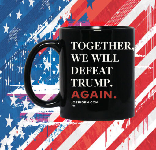 Biden Together We Will Defeat Trump Again Mug