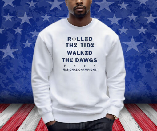 Michigan Rolled The Tide Walked The Dawgs 2023 National Champions Shirts