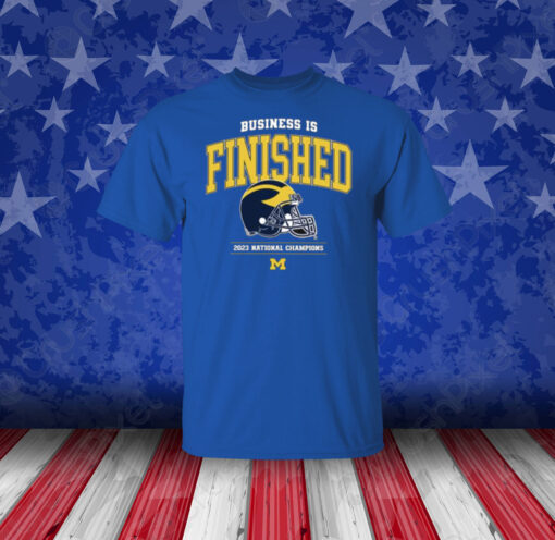 Business Is Finished Michigan 2023 National Champions Shirt