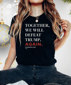 Biden – Together, We Will Defeat Trump Again T-Shirt