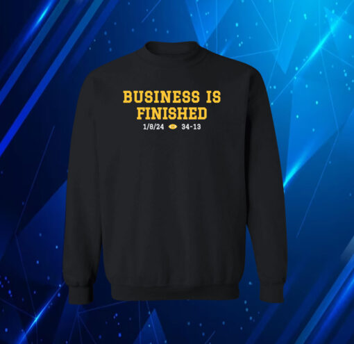 Michigan Business Is Finished 1 8 24 34 -13 Sweatshirt Shirt