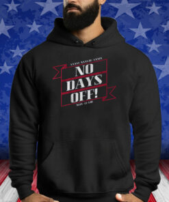 NO DAYS OFF FOREVER SHIRTS