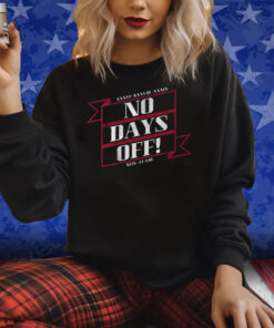 NO DAYS OFF FOREVER SHIRTS