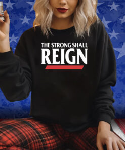 Bearcats Football The Strong Shall Reign Shirts