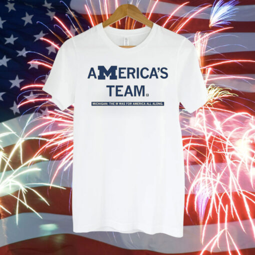 America's team Michigan the M was for America all along T-Shirt
