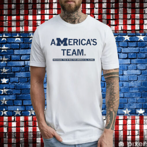 America's team Michigan the M was for America all along Tee Shirt